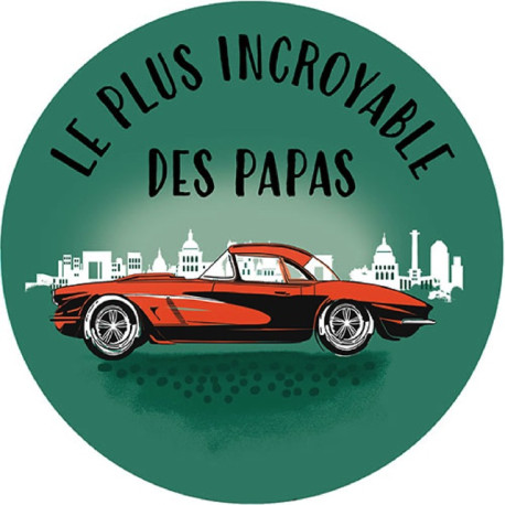 MAGNET ROND LE PLUS INCROYABLE DES PAPAS